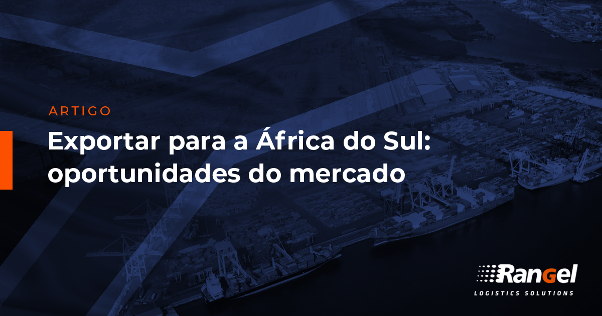 Exportar Para A África Do Sul Oportunidades Do Mercado Blog Rangel 5234