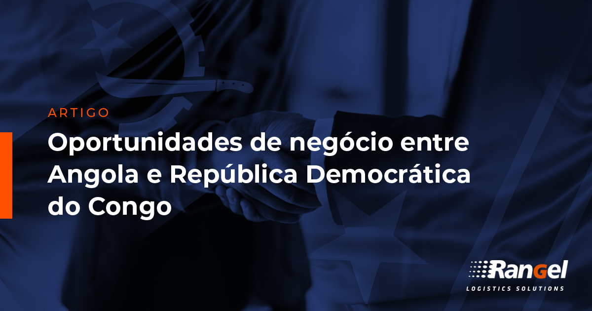 Quais As Oportunidades De Negócio Entre Angola E Rdc Blog Rangel 5629